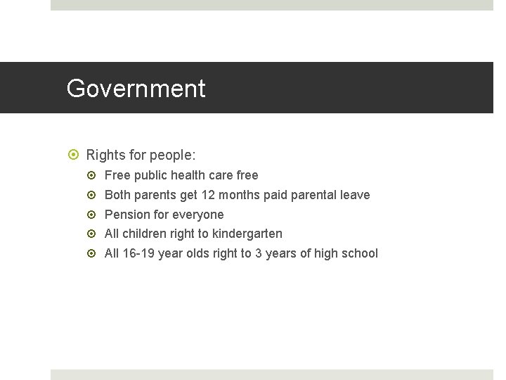 Government Rights for people: Free public health care free Both parents get 12 months