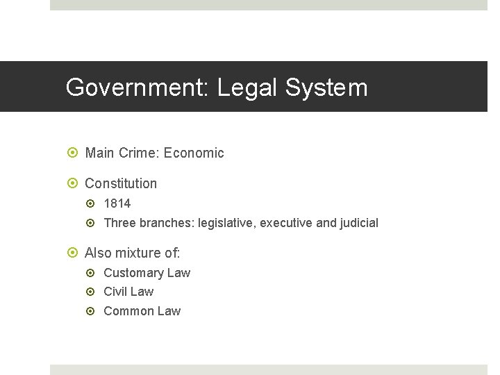 Government: Legal System Main Crime: Economic Constitution 1814 Three branches: legislative, executive and judicial