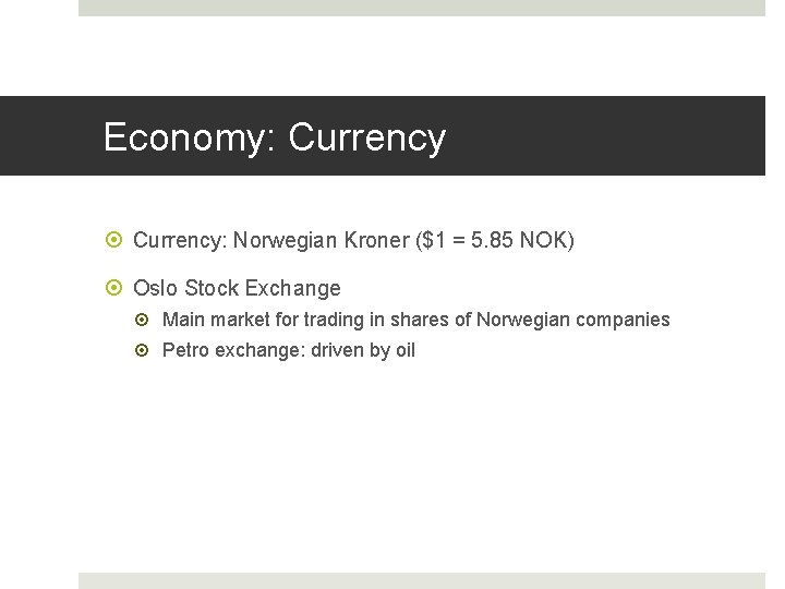 Economy: Currency: Norwegian Kroner ($1 = 5. 85 NOK) Oslo Stock Exchange Main market