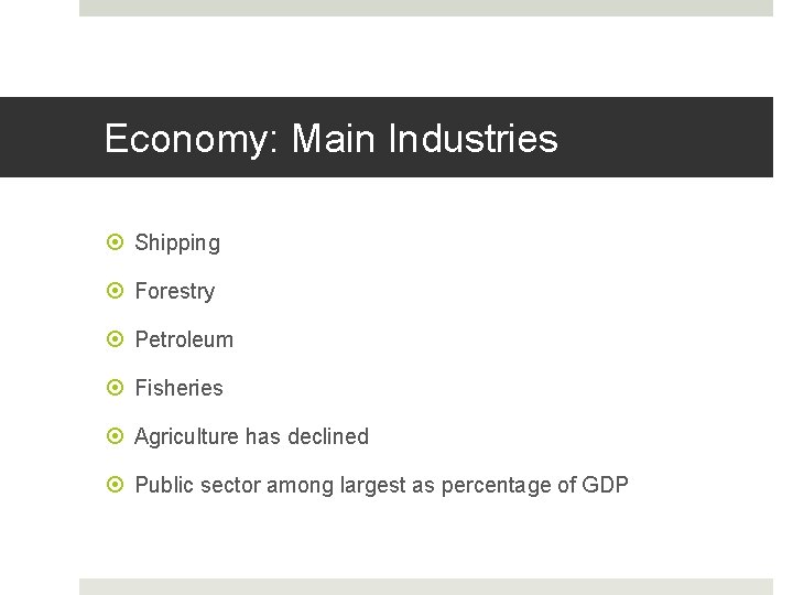 Economy: Main Industries Shipping Forestry Petroleum Fisheries Agriculture has declined Public sector among largest