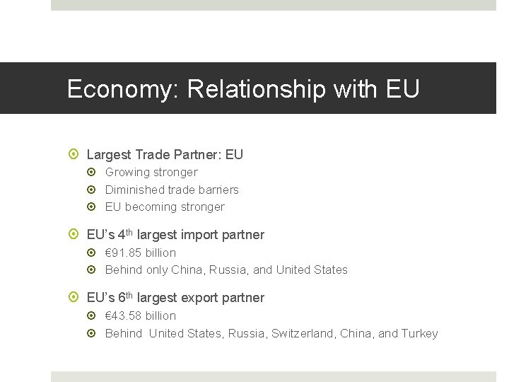 Economy: Relationship with EU Largest Trade Partner: EU Growing stronger Diminished trade barriers EU