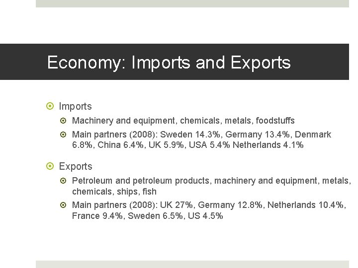 Economy: Imports and Exports Imports Machinery and equipment, chemicals, metals, foodstuffs Main partners (2008):