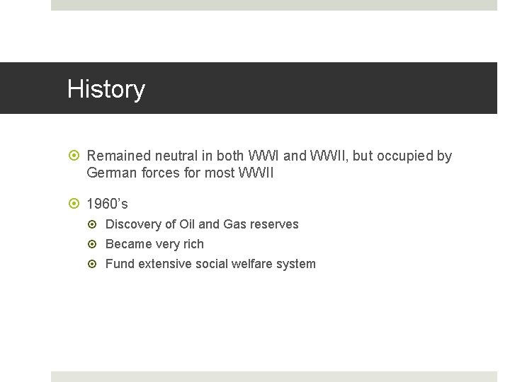 History Remained neutral in both WWI and WWII, but occupied by German forces for