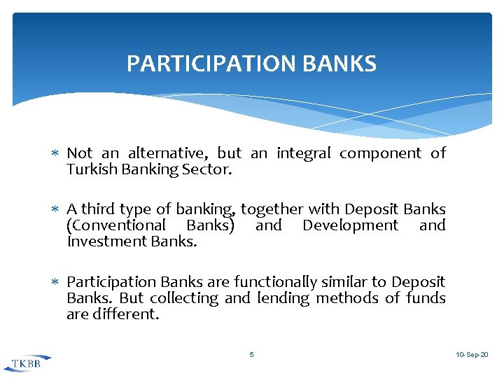 PARTICIPATION BANKS Not an alternative, but an integral component of Turkish Banking Sector. A