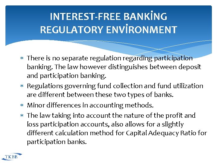 INTEREST-FREE BANKİNG REGULATORY ENVİRONMENT There is no separate regulation regarding participation banking. The law