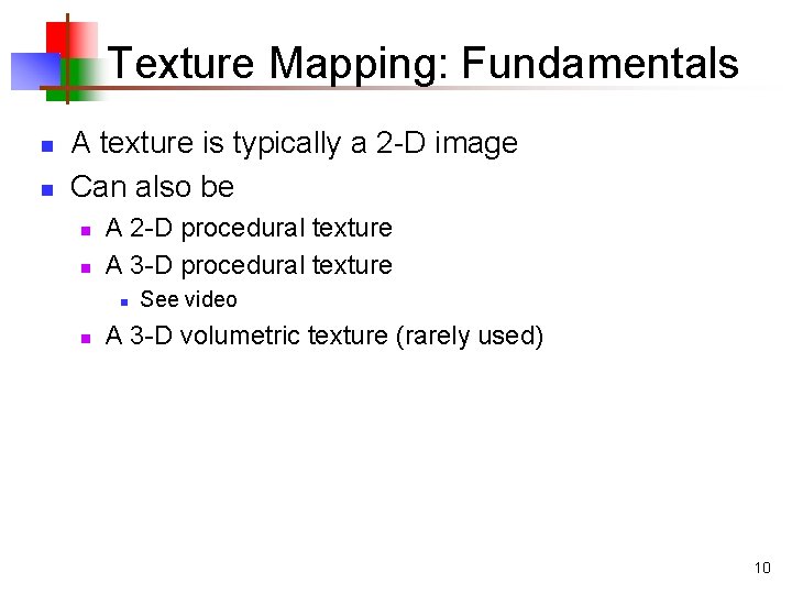 Texture Mapping: Fundamentals n n A texture is typically a 2 -D image Can