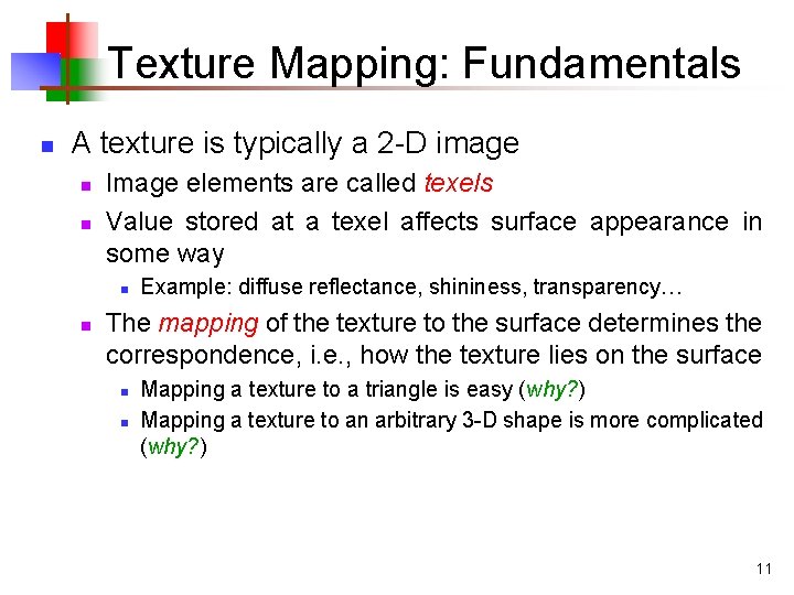 Texture Mapping: Fundamentals n A texture is typically a 2 -D image n n