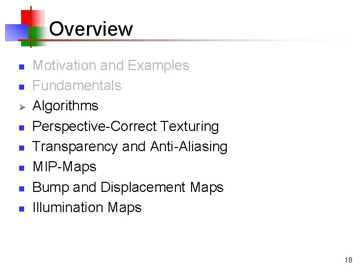 Overview n n Ø n n n Motivation and Examples Fundamentals Algorithms Perspective-Correct Texturing