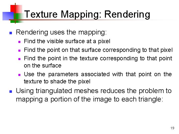 Texture Mapping: Rendering n Rendering uses the mapping: n n n Find the visible