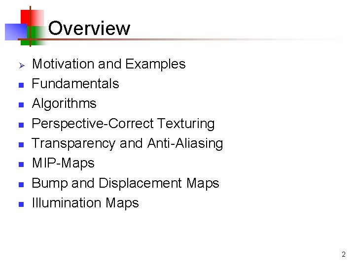 Overview Ø n n n n Motivation and Examples Fundamentals Algorithms Perspective-Correct Texturing Transparency