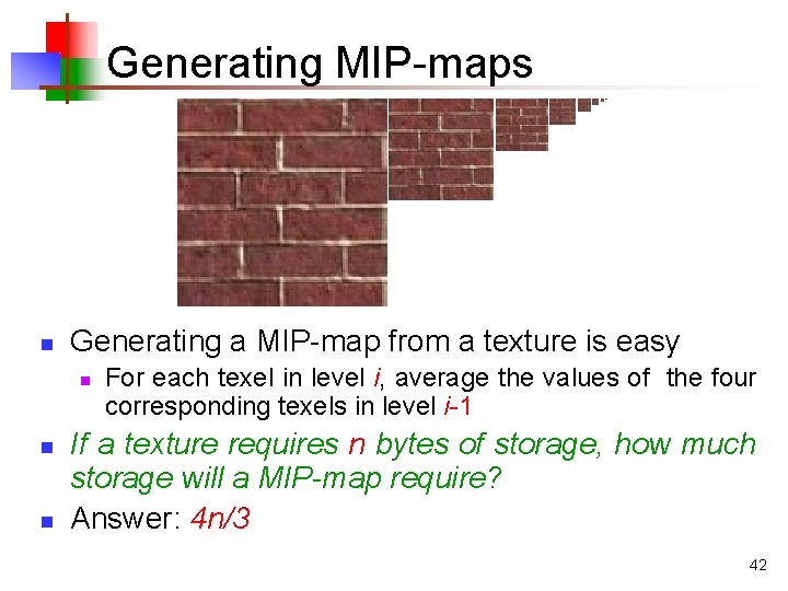 Generating MIP-maps n Generating a MIP-map from a texture is easy n n n