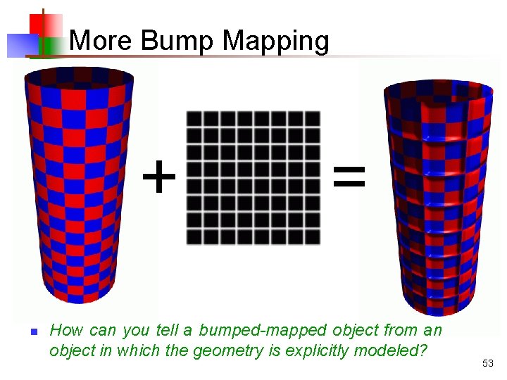 More Bump Mapping + n = How can you tell a bumped-mapped object from