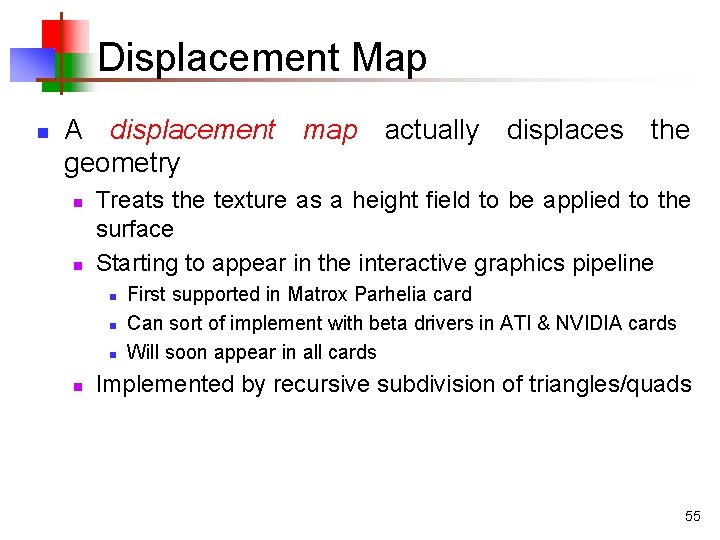 Displacement Map n A displacement map actually displaces the geometry n n Treats the