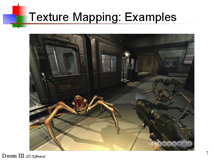 Texture Mapping: Examples Doom III (ID Software) 7 