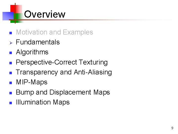 Overview n Ø n n n Motivation and Examples Fundamentals Algorithms Perspective-Correct Texturing Transparency