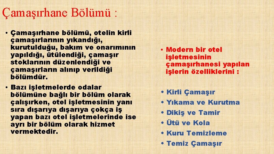 Çamaşırhane Bölümü : • Çamaşırhane bölümü, otelin kirli çamaşırlarının yıkandığı, kurutulduğu, bakım ve onarımının