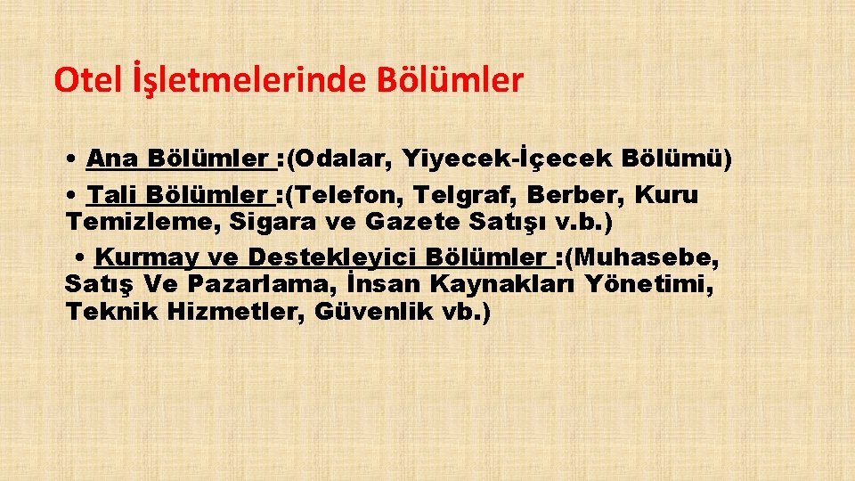 Otel İşletmelerinde Bölümler • Ana Bölümler : (Odalar, Yiyecek-İçecek Bölümü) • Tali Bölümler :