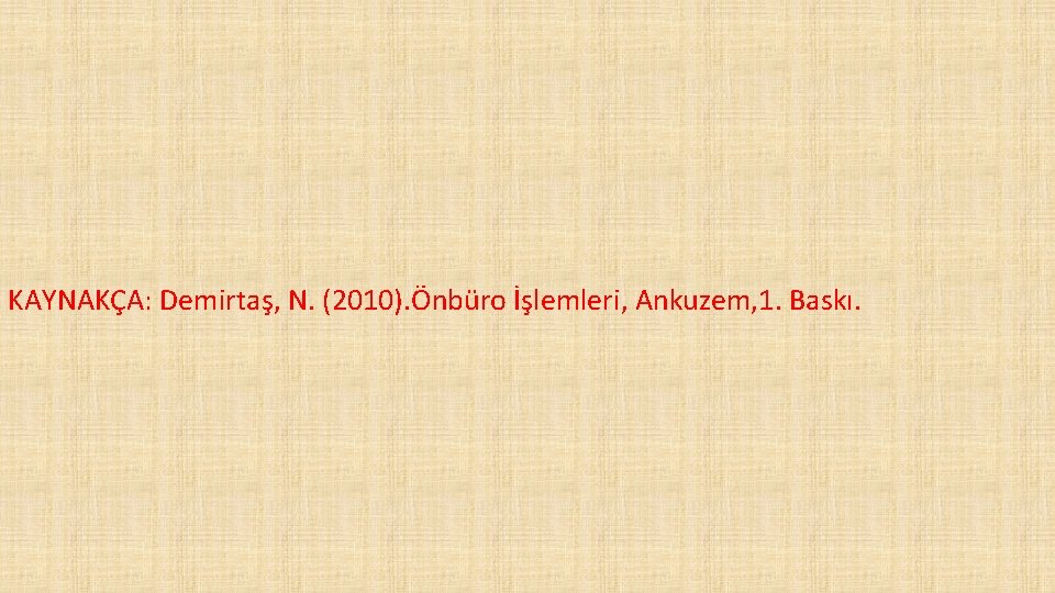 KAYNAKÇA: Demirtaş, N. (2010). Önbüro İşlemleri, Ankuzem, 1. Baskı. 