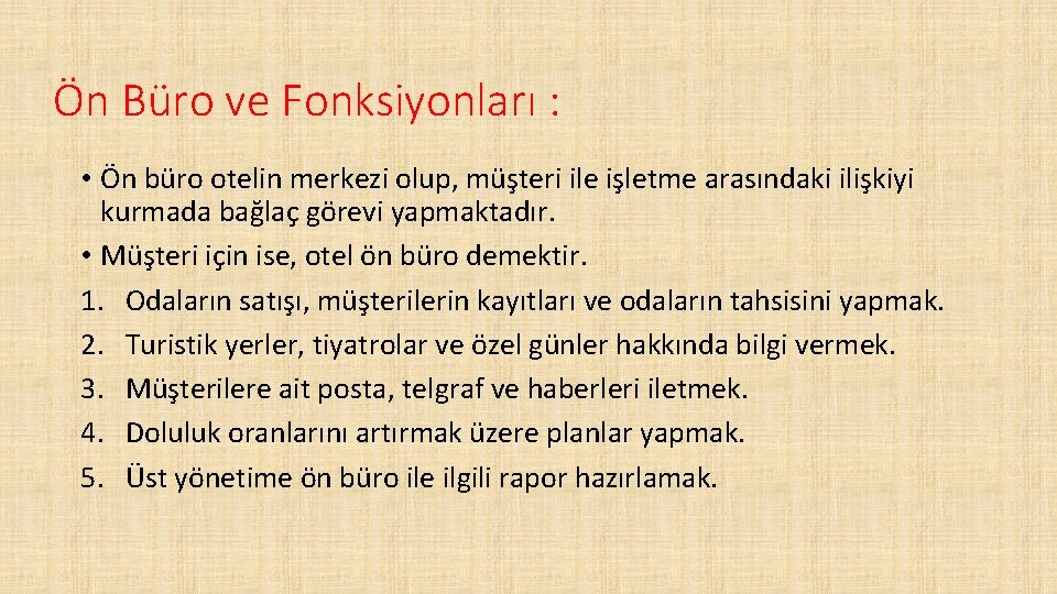 Ön Büro ve Fonksiyonları : • Ön büro otelin merkezi olup, müşteri ile işletme