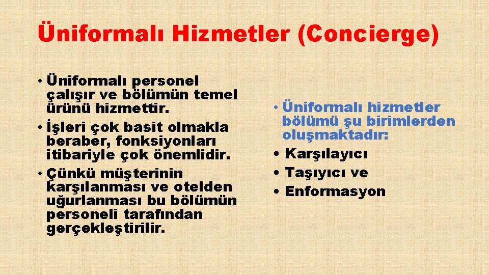 Üniformalı Hizmetler (Concierge) • Üniformalı personel çalışır ve bölümün temel ürünü hizmettir. • İşleri