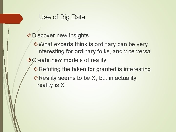 Use of Big Data Discover new insights What experts think is ordinary can be