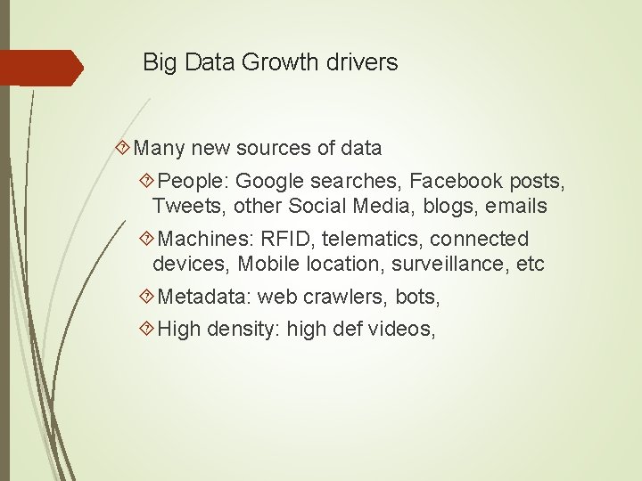 Big Data Growth drivers Many new sources of data People: Google searches, Facebook posts,