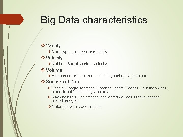Big Data characteristics Variety Many types, sources, and quality Velocity Mobile + Social Media