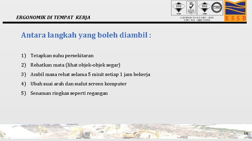 ERGONOMIK DI TEMPAT KERJA Antara langkah yang boleh diambil : 1) Tetapkan suhu persekitaran