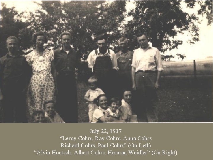 July 22, 1937 “Leroy Cohrs, Ray Cohrs, Anna Cohrs Richard Cohrs, Paul Cohrs” (On