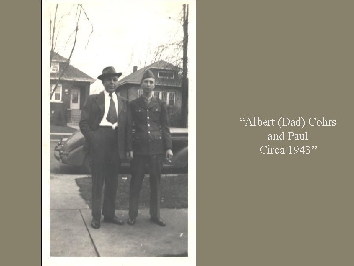 “Albert (Dad) Cohrs and Paul Circa 1943” 