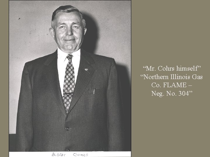 “Mr. Cohrs himself” “Northern Illinois Gas Co. FLAME – Neg. No. 304” 