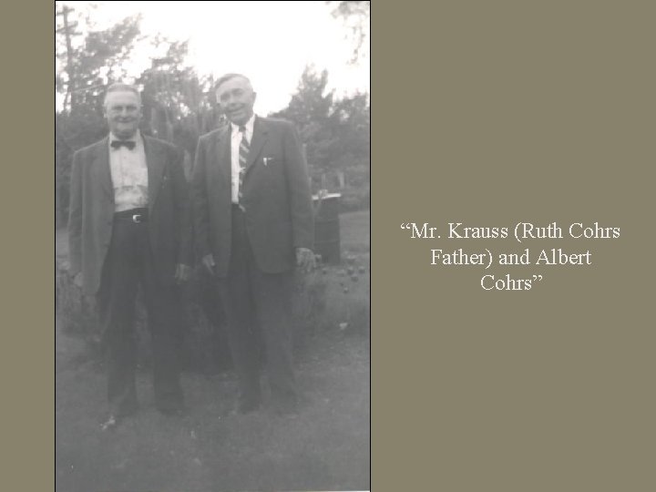 “Mr. Krauss (Ruth Cohrs Father) and Albert Cohrs” 