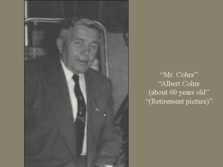 “Mr. Cohrs” “Albert Cohrs (about 60 years old” “(Retirement picture)” 