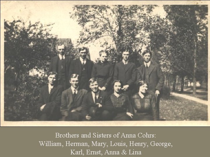 Brothers and Sisters of Anna Cohrs: William, Herman, Mary, Louis, Henry, George, Karl, Ernst,