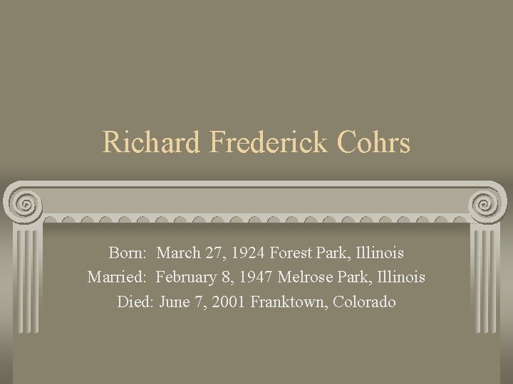 Richard Frederick Cohrs Born: March 27, 1924 Forest Park, Illinois Married: February 8, 1947