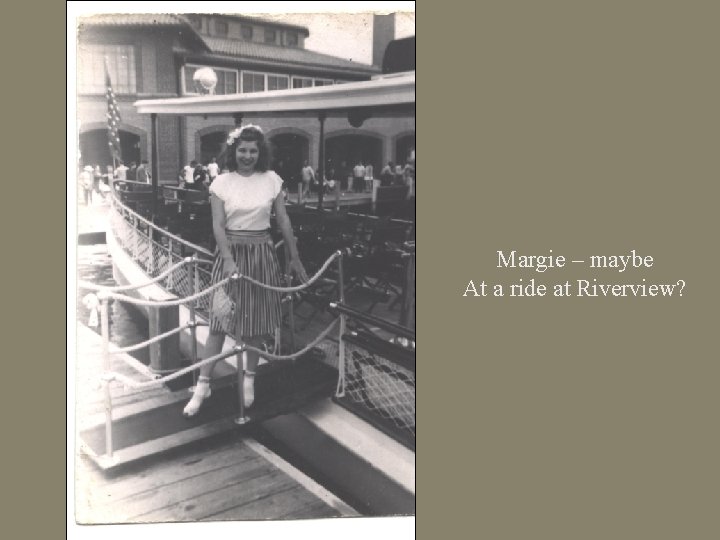 Margie – maybe At a ride at Riverview? 