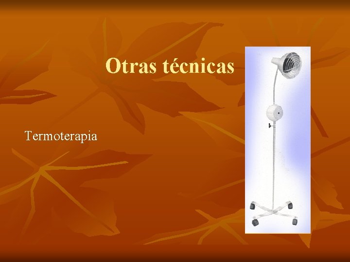 Otras técnicas Termoterapia 