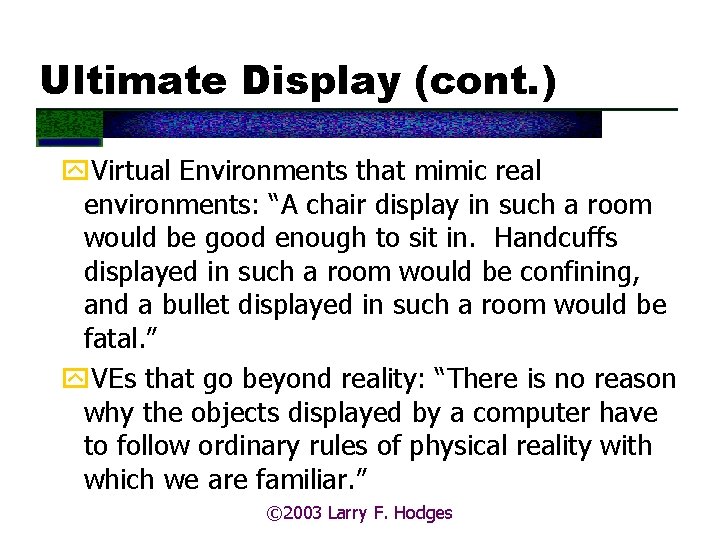 Ultimate Display (cont. ) y. Virtual Environments that mimic real environments: “A chair display