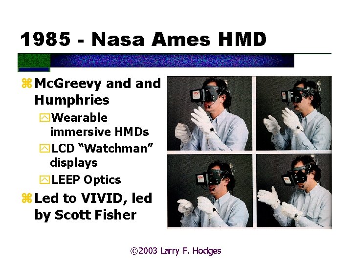 1985 - Nasa Ames HMD z Mc. Greevy and Humphries y. Wearable immersive HMDs