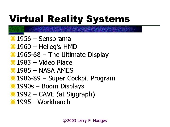 Virtual Reality Systems z 1956 – Sensorama z 1960 – Heileg’s HMD z 1965