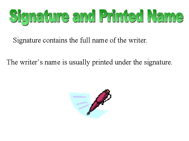 Signature contains the full name of the writer. The writer’s name is usually printed