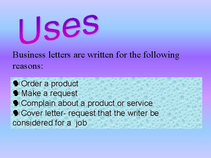 Business letters are written for the following reasons: Order a product Make a request