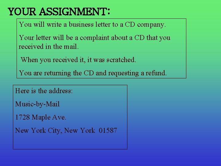 YOUR ASSIGNMENT: You will write a business letter to a CD company. Your letter