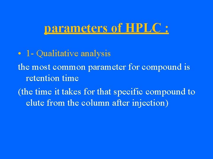 parameters of HPLC : • 1 - Qualitative analysis the most common parameter for