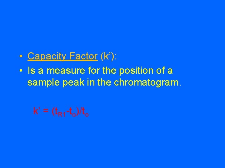  • Capacity Factor (k’): • Is a measure for the position of a