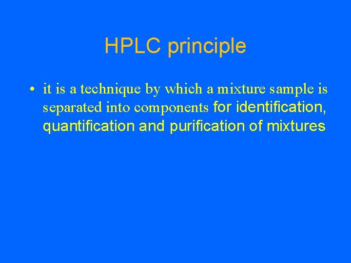 HPLC principle • it is a technique by which a mixture sample is separated
