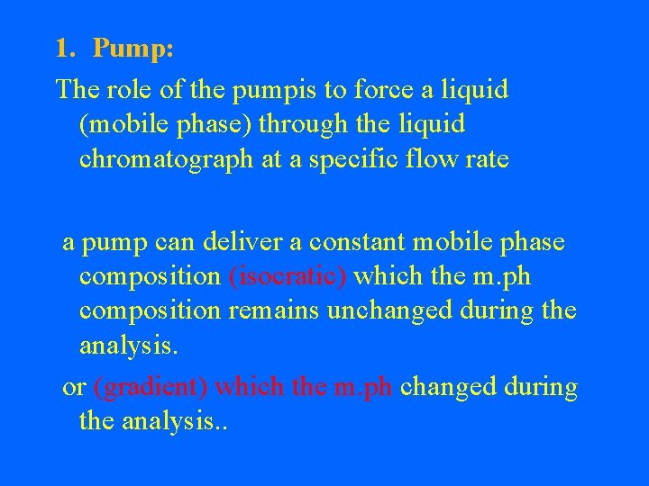 1. Pump: The role of the pumpis to force a liquid (mobile phase) through