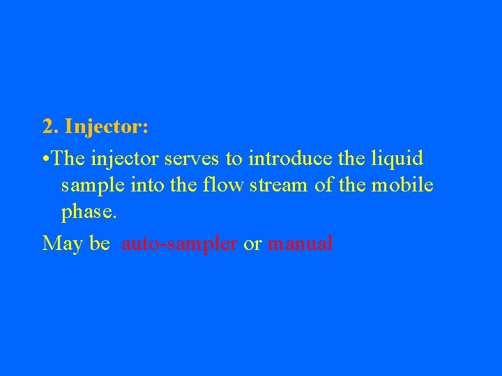 2. Injector: • The injector serves to introduce the liquid sample into the flow