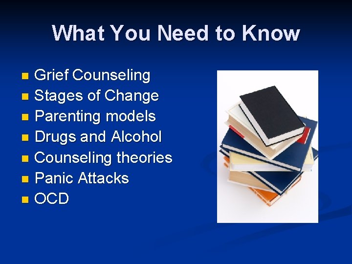 What You Need to Know Grief Counseling n Stages of Change n Parenting models