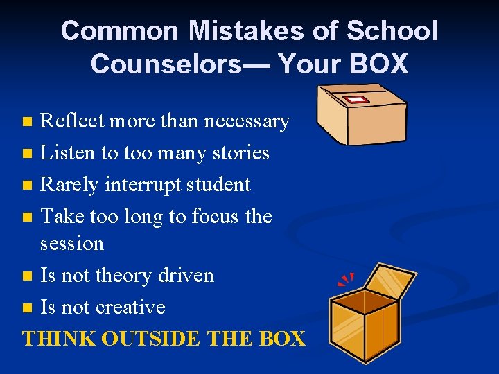Common Mistakes of School Counselors— Your BOX Reflect more than necessary n Listen to